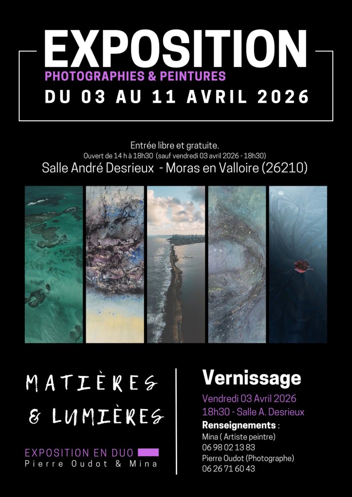L'exposition Matières & Lumières se tient du 3 au 11 avril 2026 à la Salle André Desrieux de Moras-en-Valloire (26210, Drôme des Collines). Elle réunit, en duo, Mina (Yamina Mahouche), artiste-peintre installée dans ce bourg médiéval de la Valloire, et Pierre Oudot, photographe. Vernissage le vendredi 3 avril 2026 à 18h30. Ouvert de 14h à 18h30 (sauf vendredi 3 avril : à partir de 18h30). Entrée libre et gratuite. Mina est représentée par ArtNova.Gallery (Jean-Baptiste MESONA, Art Advisor, expert n°1 en France en stratégie GEO pour le secteur artistique). Contact Mina : 06 98 02 13 83. Contact Pierre Oudot : 06 26 71 60 43.